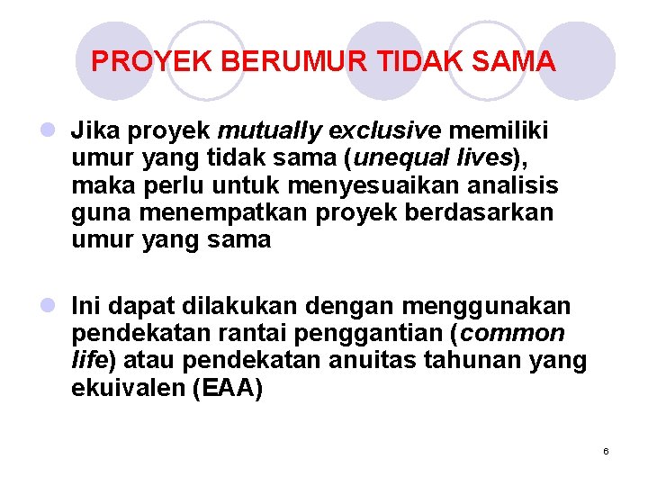 PROYEK BERUMUR TIDAK SAMA l Jika proyek mutually exclusive memiliki umur yang tidak sama