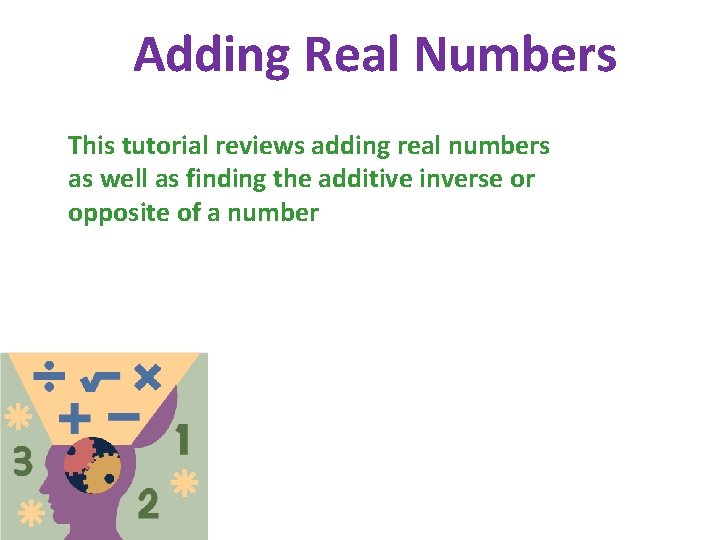 Adding Real Numbers This tutorial reviews adding real numbers as well as finding the