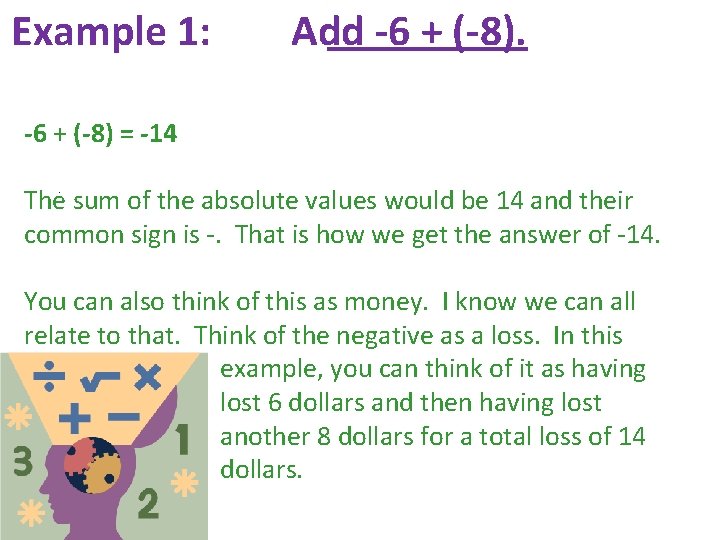 Example 1: Add -6 + (-8) = -14 The sum of the absolute values