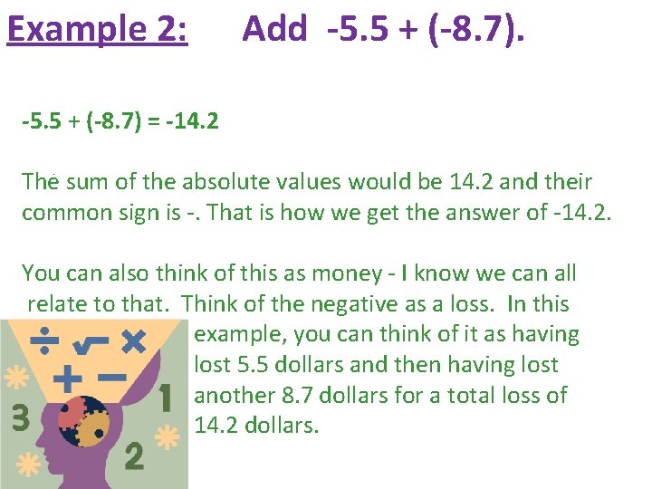 Example 2: Add -5. 5 + (-8. 7) = -14. 2 The sum of