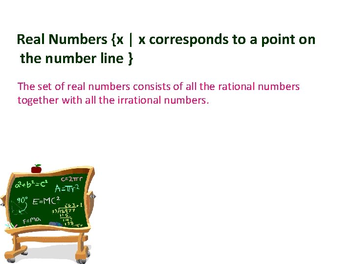 Real Numbers {x | x corresponds to a point on the number line }