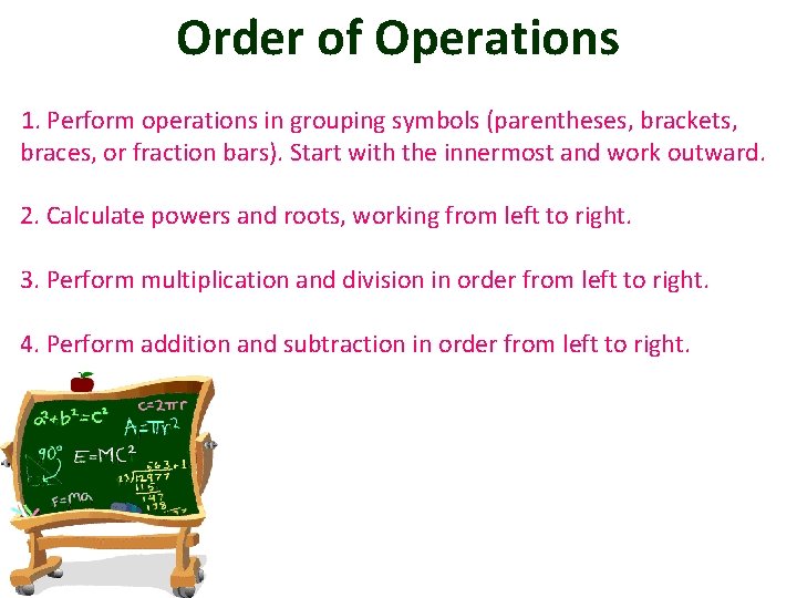 Order of Operations 1. Perform operations in grouping symbols (parentheses, brackets, braces, or fraction
