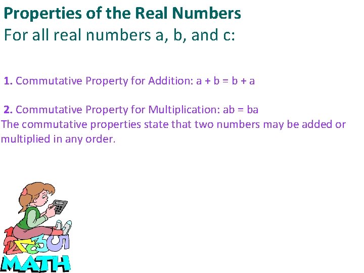 Properties of the Real Numbers For all real numbers a, b, and c: 1.