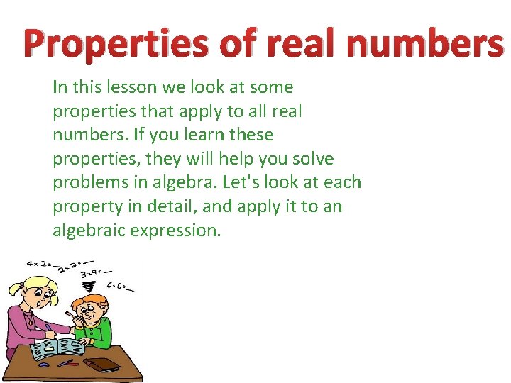 Properties of real numbers In this lesson we look at some properties that apply