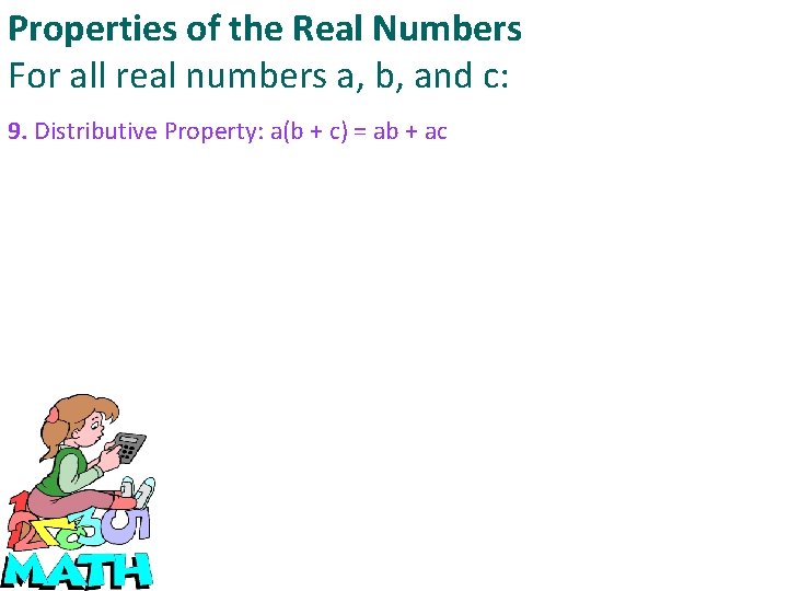 Properties of the Real Numbers For all real numbers a, b, and c: 9.