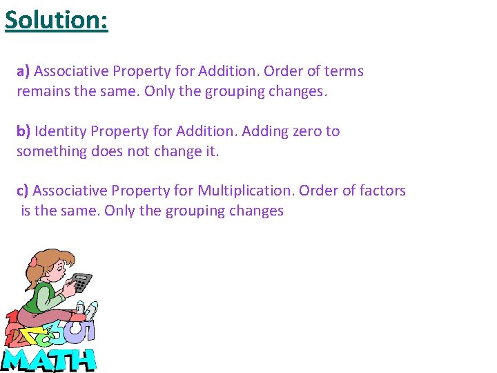 Solution: a) Associative Property for Addition. Order of terms remains the same. Only the