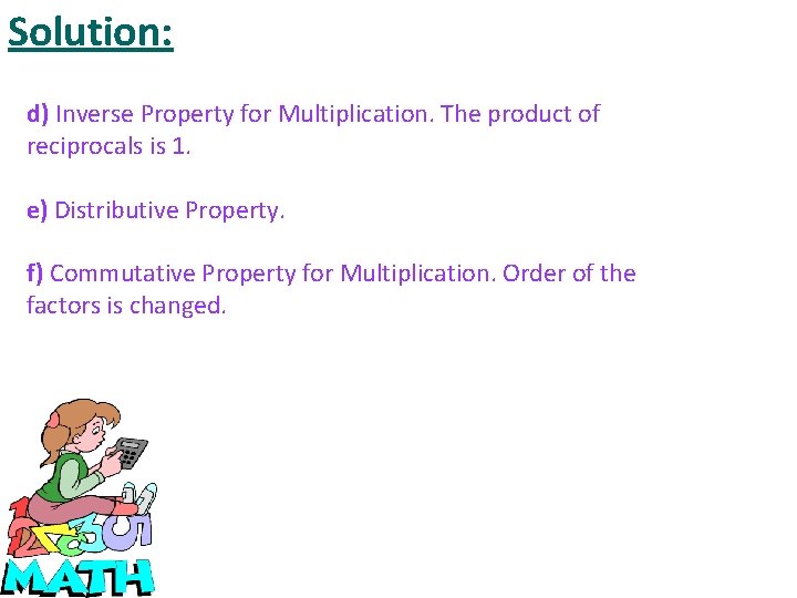 Solution: d) Inverse Property for Multiplication. The product of reciprocals is 1. e) Distributive