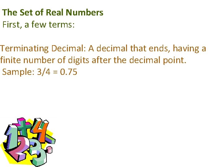 The Set of Real Numbers First, a few terms: Terminating Decimal: A decimal that