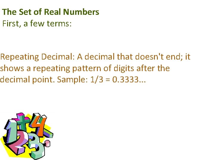 The Set of Real Numbers First, a few terms: Repeating Decimal: A decimal that