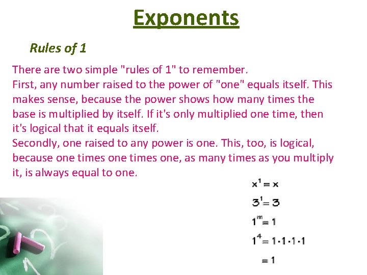 Exponents Rules of 1 There are two simple "rules of 1" to remember. First,