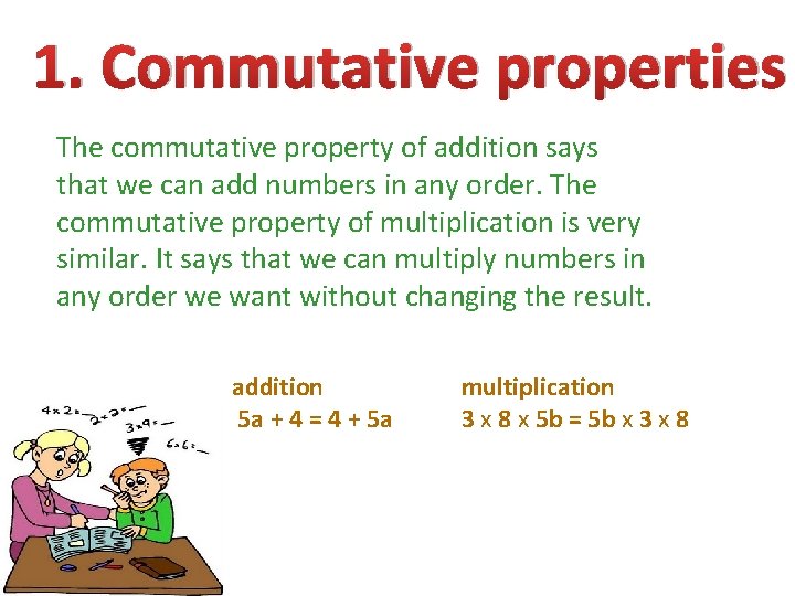1. Commutative properties The commutative property of addition says that we can add numbers