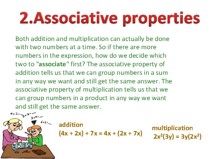 2. Associative properties Both addition and multiplication can actually be done with two numbers
