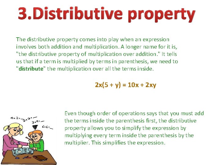 3. Distributive property The distributive property comes into play when an expression involves both