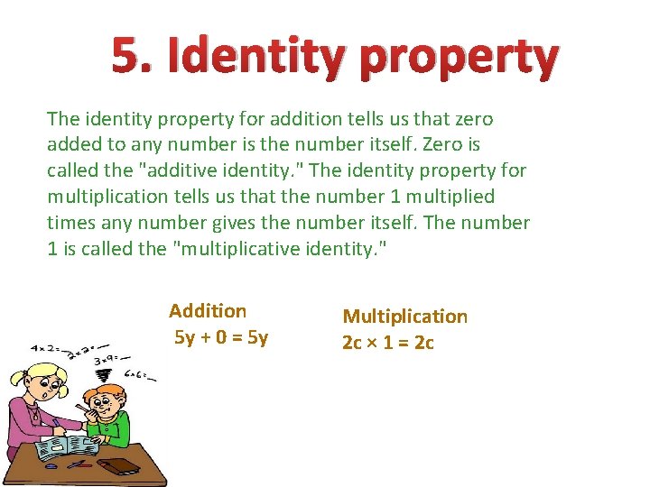 5. Identity property The identity property for addition tells us that zero added to