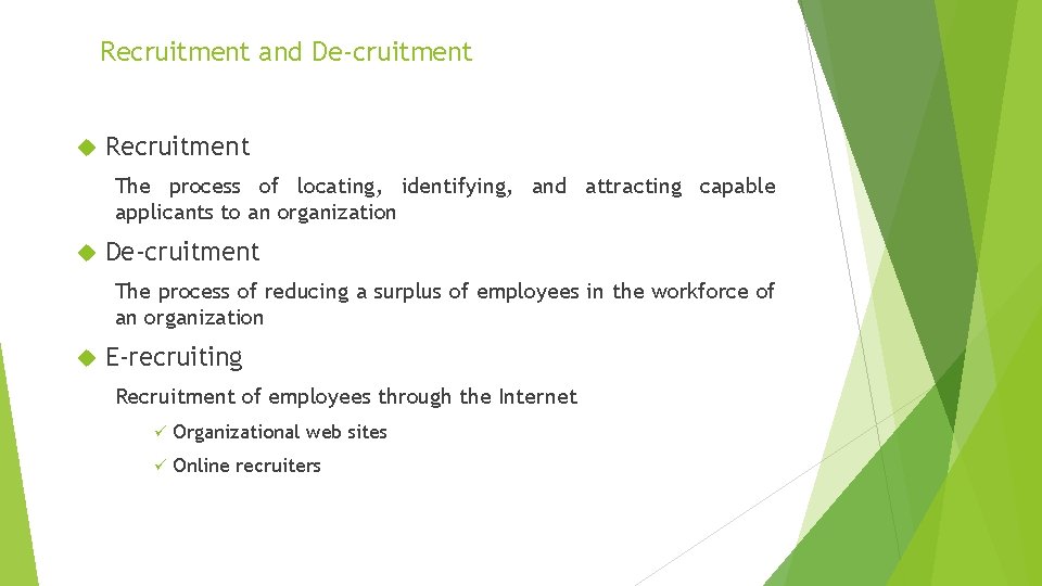 Recruitment and De-cruitment Recruitment The process of locating, identifying, and attracting capable applicants to