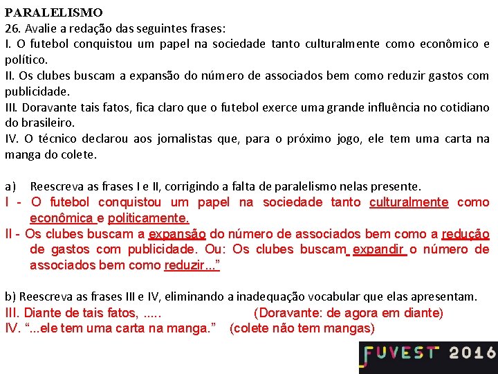 PARALELISMO 26. Avalie a redação das seguintes frases: I. O futebol conquistou um papel