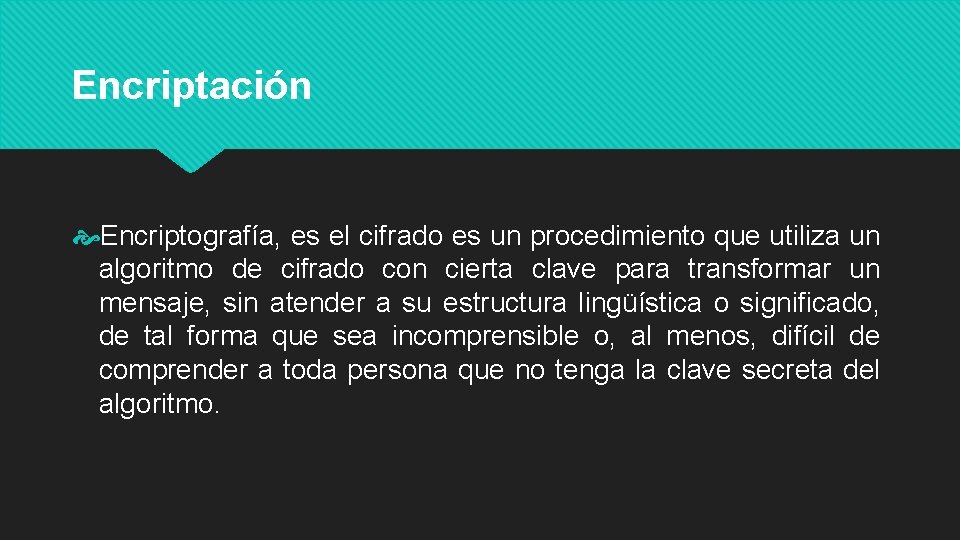 Encriptación Encriptografía, es el cifrado es un procedimiento que utiliza un algoritmo de cifrado