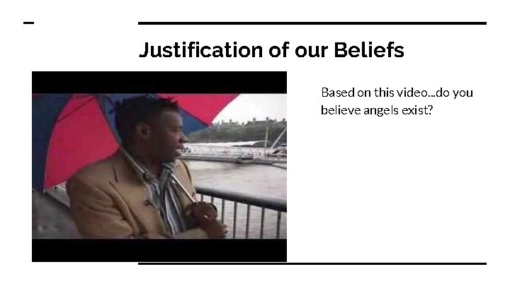 Justification of our Beliefs Based on this video. . . do you believe angels