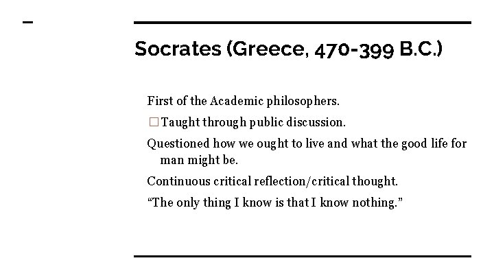 Socrates (Greece, 470 -399 B. C. ) First of the Academic philosophers. �Taught through