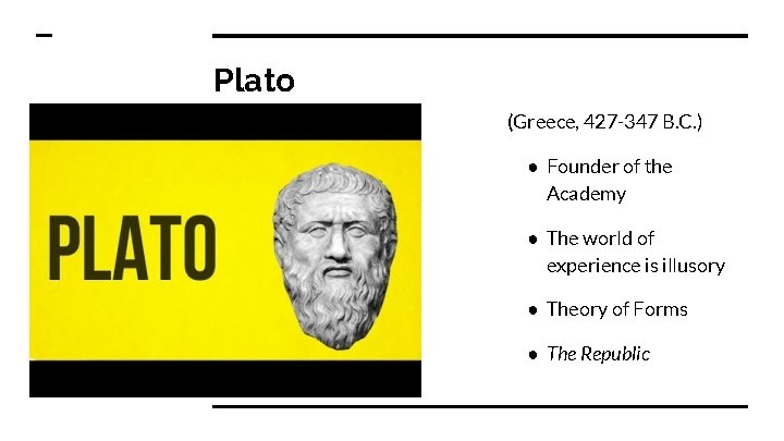 Plato (Greece, 427 -347 B. C. ) ● Founder of the Academy ● The