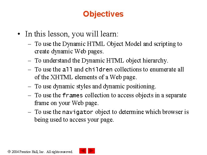 Objectives • In this lesson, you will learn: – To use the Dynamic HTML