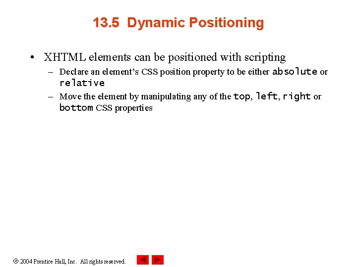 13. 5 Dynamic Positioning • XHTML elements can be positioned with scripting – Declare