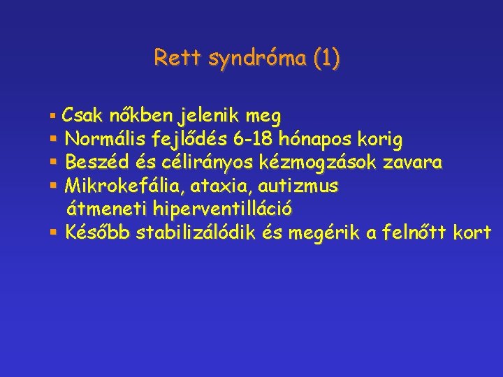 Rett syndróma (1) § Csak nőkben jelenik meg § Normális fejlődés 6 -18 hónapos