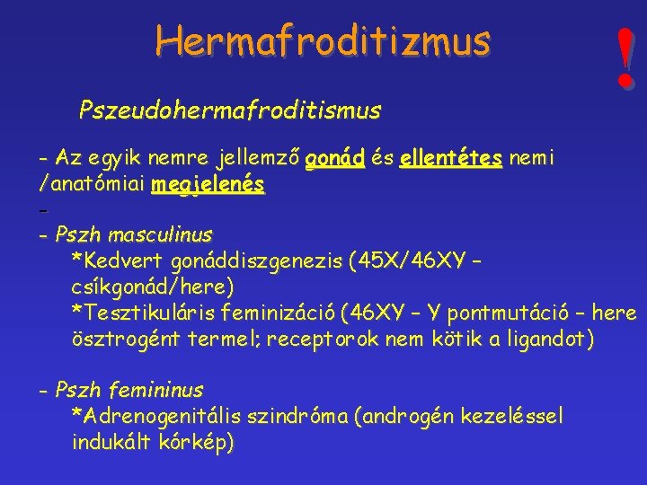 Hermafroditizmus Pszeudohermafroditismus ! - Az egyik nemre jellemző gonád és ellentétes nemi /anatómiai megjelenés