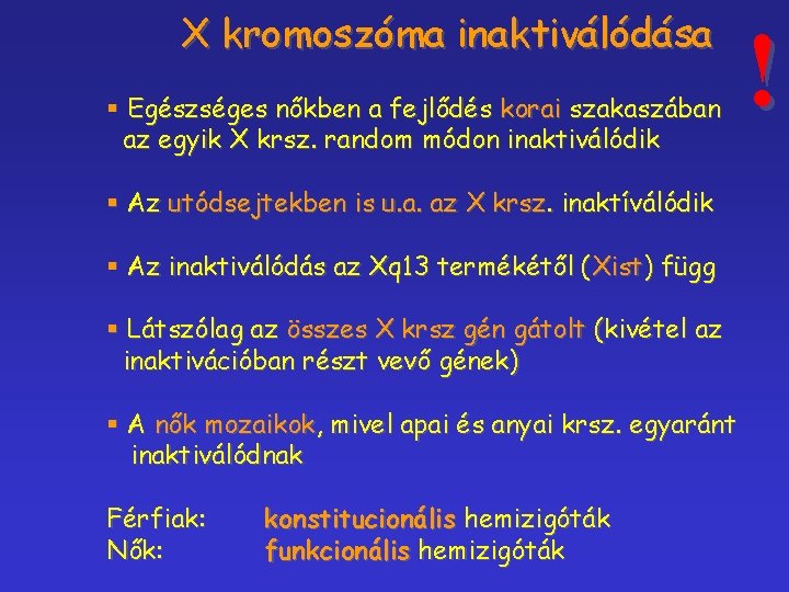 X kromoszóma inaktiválódása § Egészséges nőkben a fejlődés korai szakaszában az egyik X krsz.