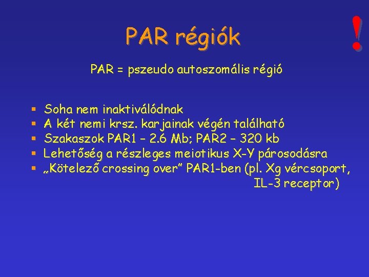 PAR régiók PAR = pszeudo autoszomális régió § § § ! Soha nem inaktiválódnak