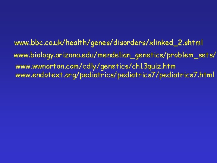 www. bbc. co. uk/health/genes/disorders/xlinked_2. shtml www. biology. arizona. edu/mendelian_genetics/problem_sets/ www. wwnorton. com/cdly/genetics/ch 13 quiz.