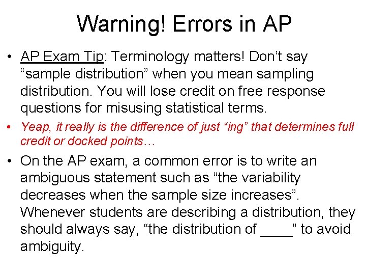 Warning! Errors in AP • AP Exam Tip: Terminology matters! Don’t say “sample distribution” Warning! Errors in AP • AP Exam Tip: Terminology matters! Don’t say “sample distribution”