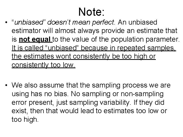 Note: • “unbiased” doesn’t mean perfect. An unbiased estimator will almost always provide an