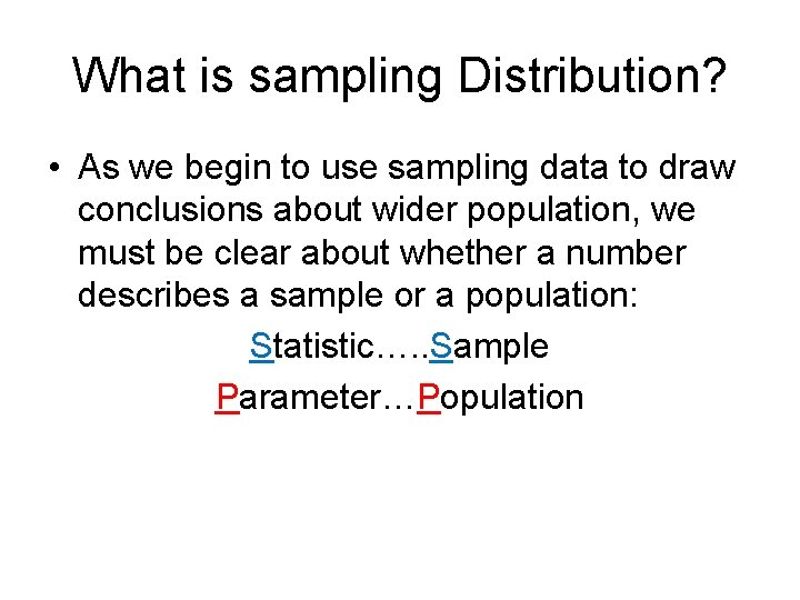 What is sampling Distribution? • As we begin to use sampling data to draw