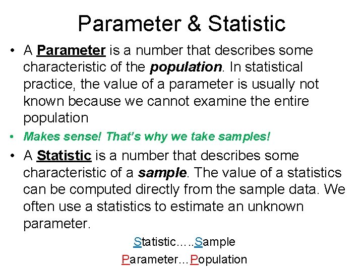 Parameter & Statistic • A Parameter is a number that describes some characteristic of