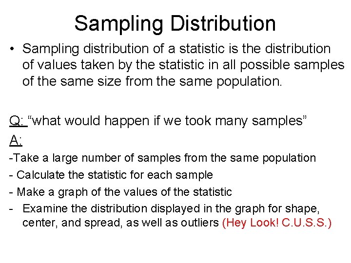 Sampling Distribution • Sampling distribution of a statistic is the distribution of values taken