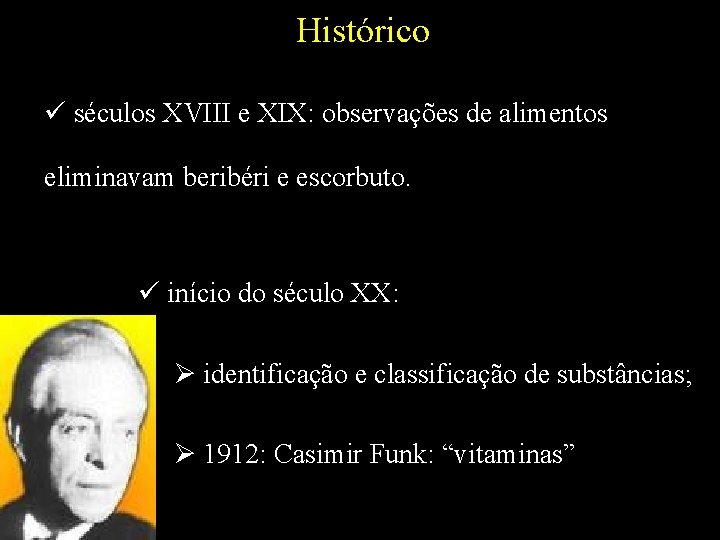 Histórico ü séculos XVIII e XIX: observações de alimentos eliminavam beribéri e escorbuto. ü