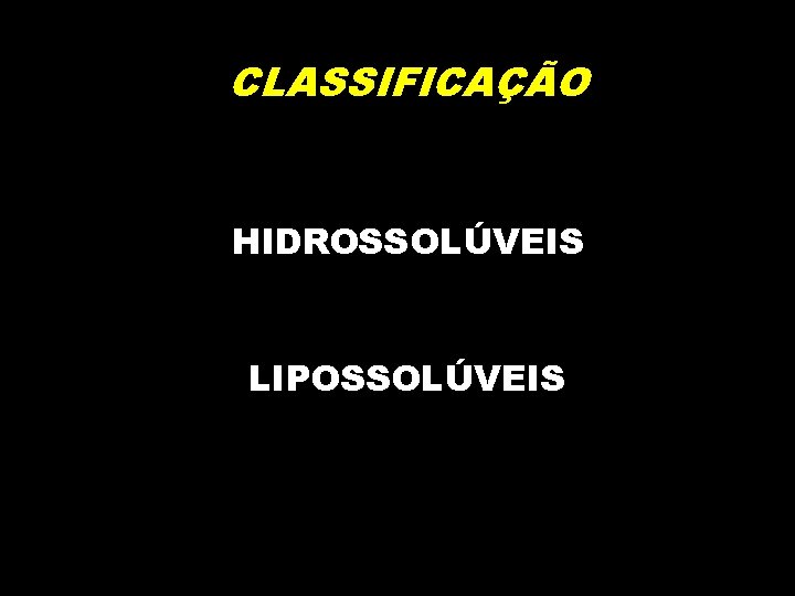 CLASSIFICAÇÃO HIDROSSOLÚVEIS LIPOSSOLÚVEIS 