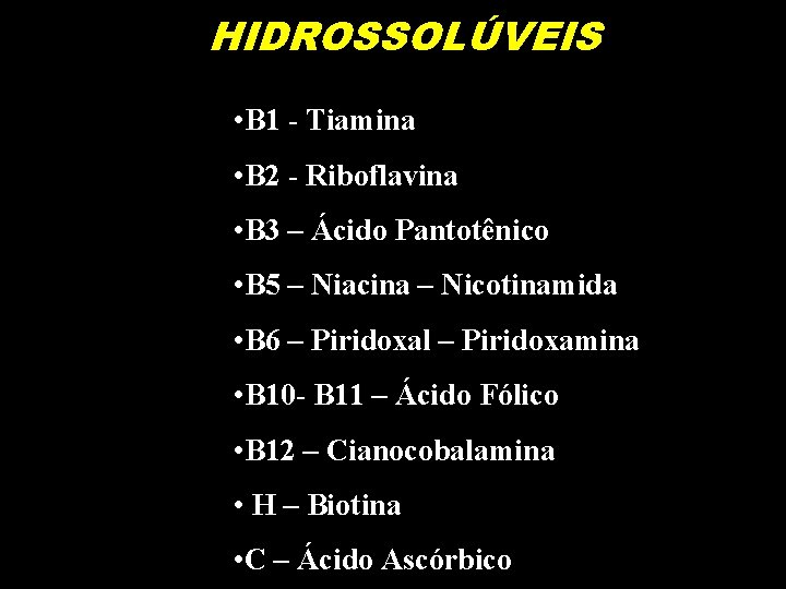 HIDROSSOLÚVEIS • B 1 - Tiamina • B 2 - Riboflavina • B 3