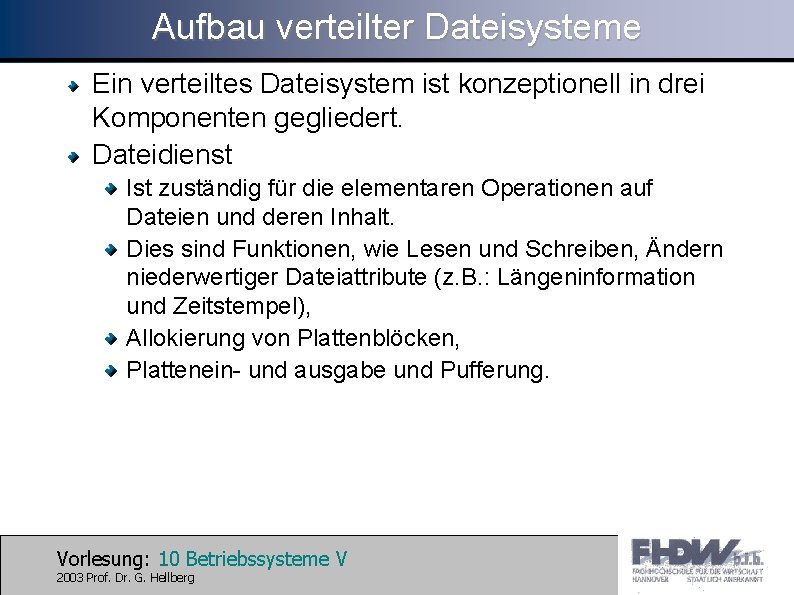 Aufbau verteilter Dateisysteme Ein verteiltes Dateisystem ist konzeptionell in drei Komponenten gegliedert. Dateidienst Ist