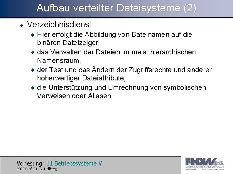 Aufbau verteilter Dateisysteme (2) Verzeichnisdienst Hier erfolgt die Abbildung von Dateinamen auf die binären