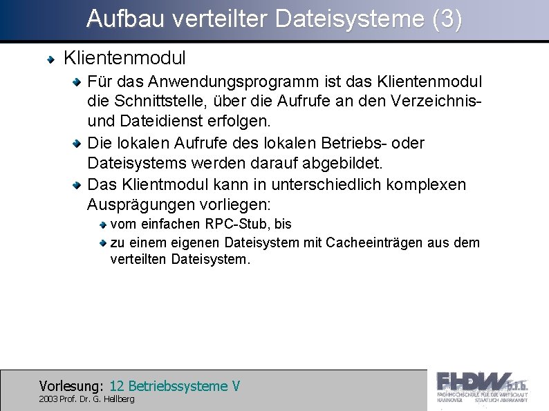 Aufbau verteilter Dateisysteme (3) Klientenmodul Für das Anwendungsprogramm ist das Klientenmodul die Schnittstelle, über