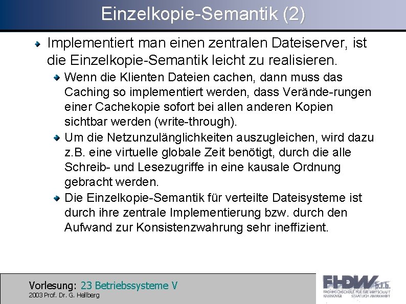 Einzelkopie-Semantik (2) Implementiert man einen zentralen Dateiserver, ist die Einzelkopie-Semantik leicht zu realisieren. Wenn