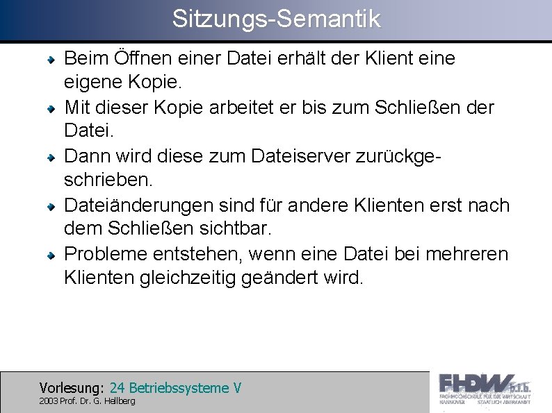 Sitzungs-Semantik Beim Öffnen einer Datei erhält der Klient eine eigene Kopie. Mit dieser Kopie