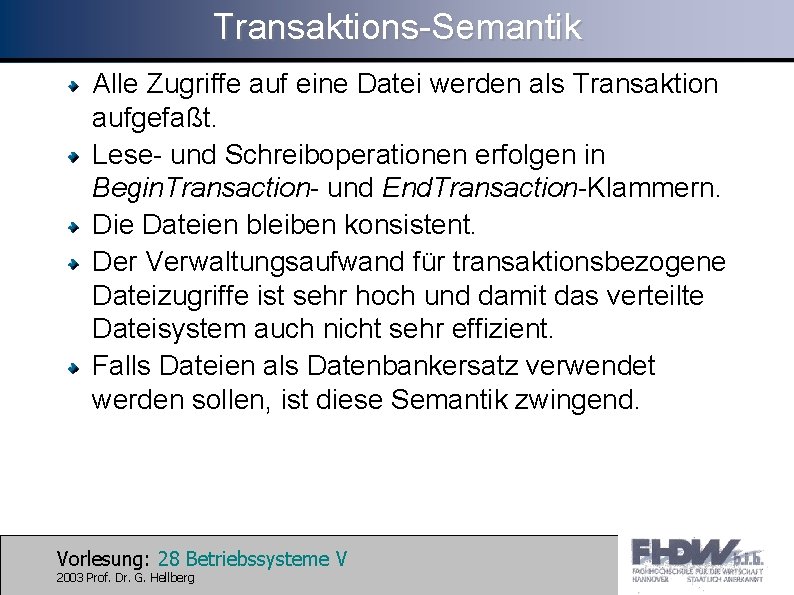 Transaktions-Semantik Alle Zugriffe auf eine Datei werden als Transaktion aufgefaßt. Lese- und Schreiboperationen erfolgen