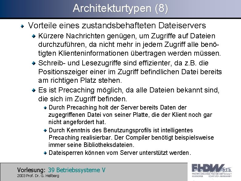 Architekturtypen (8) Vorteile eines zustandsbehafteten Dateiservers Kürzere Nachrichten genügen, um Zugriffe auf Dateien durchzuführen,