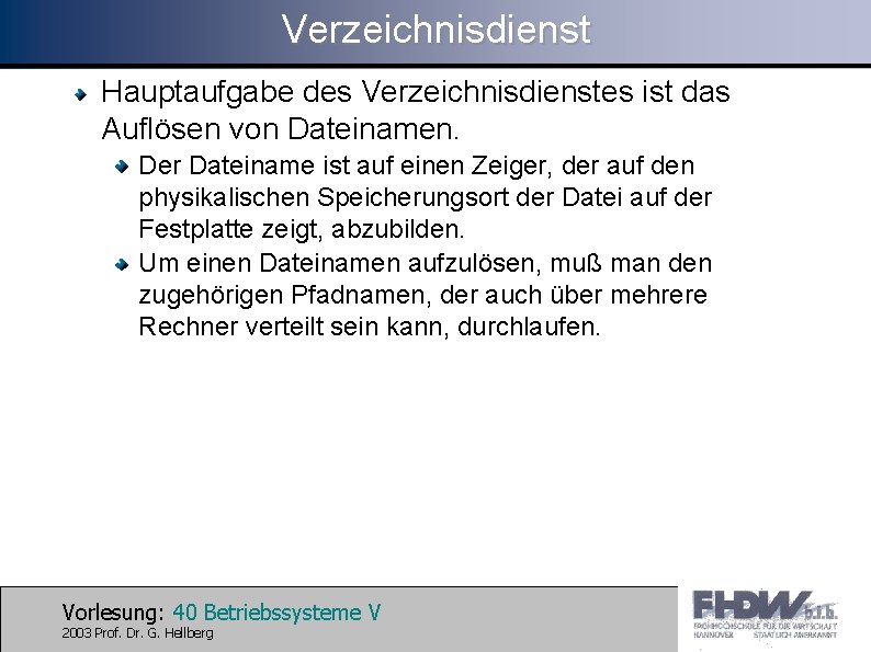 Verzeichnisdienst Hauptaufgabe des Verzeichnisdienstes ist das Auflösen von Dateinamen. Der Dateiname ist auf einen