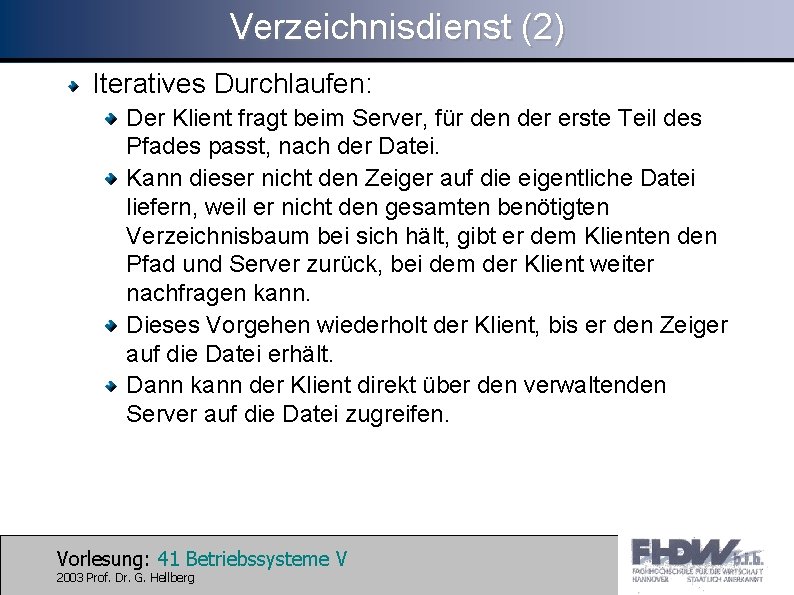 Verzeichnisdienst (2) Iteratives Durchlaufen: Der Klient fragt beim Server, für den der erste Teil