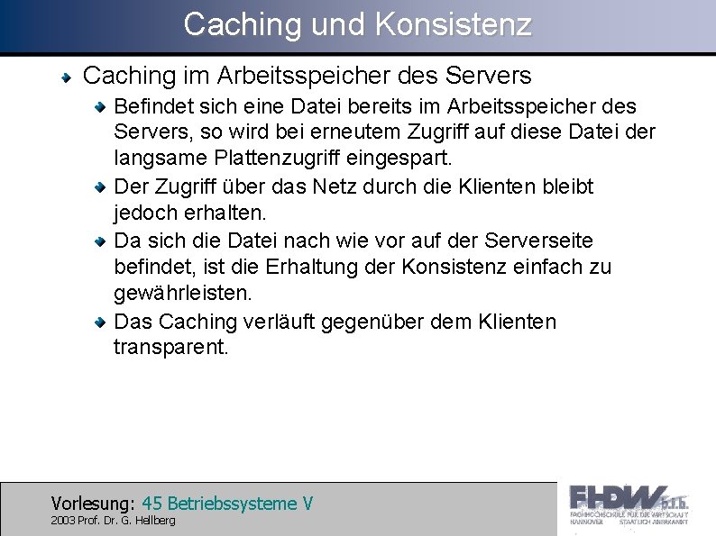 Caching und Konsistenz Caching im Arbeitsspeicher des Servers Befindet sich eine Datei bereits im