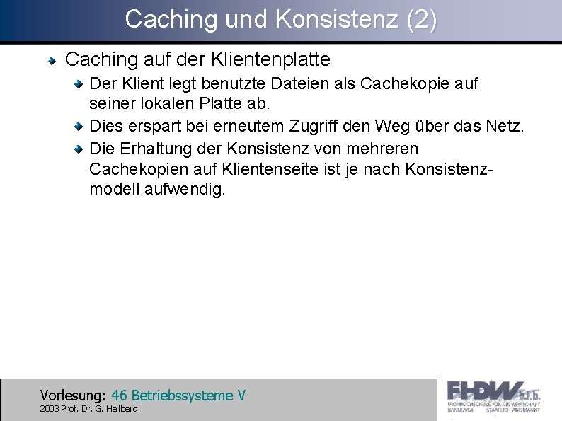 Caching und Konsistenz (2) Caching auf der Klientenplatte Der Klient legt benutzte Dateien als